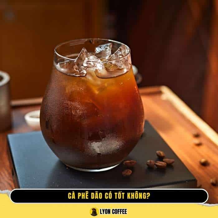 Cà phê dão là gì, có tốt không