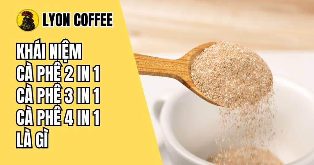 Cà phê 2 in 1, 3 in 1 và 4 in 1 là gì