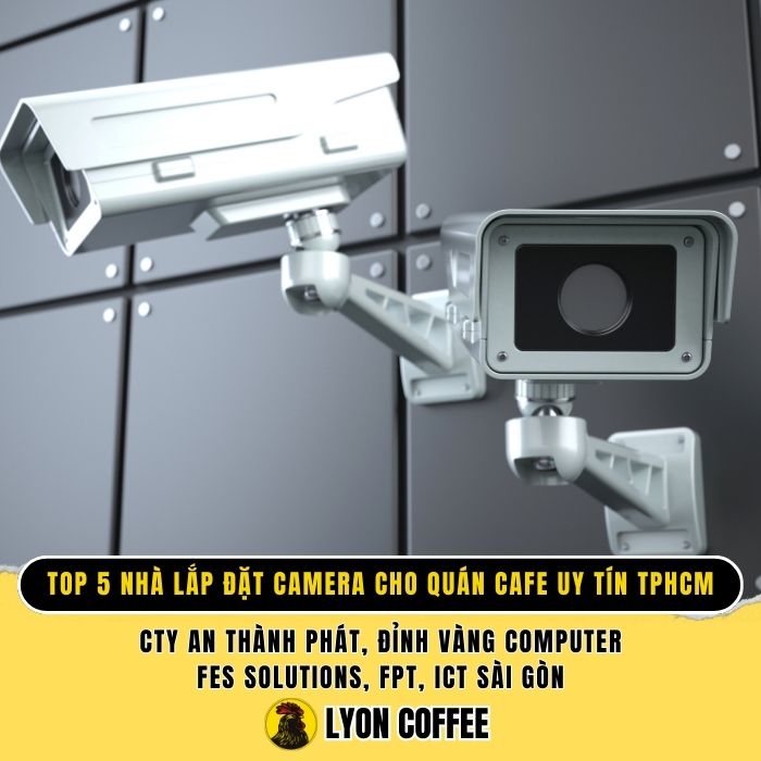 Các nhà cung cấp & lắp đặt camera cho quán cà phê
