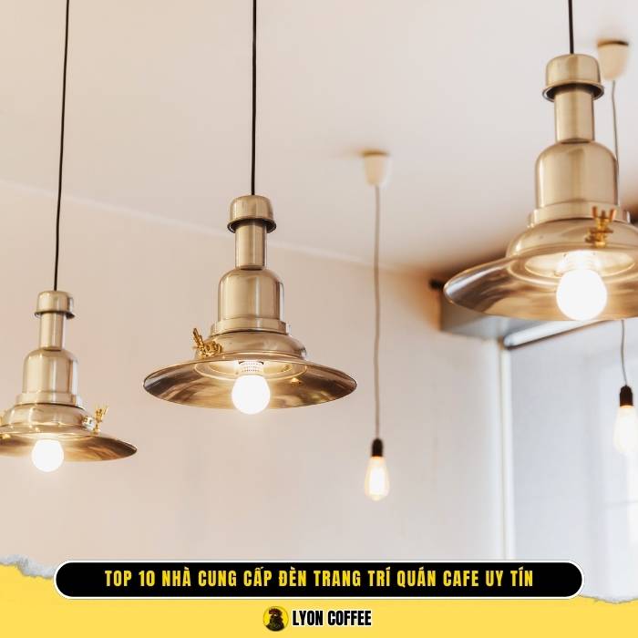 Các nhà cung cấp đèn trang trí quán cafe uy tín