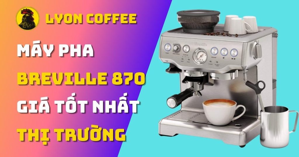 Máy pha cà phê Breville 870