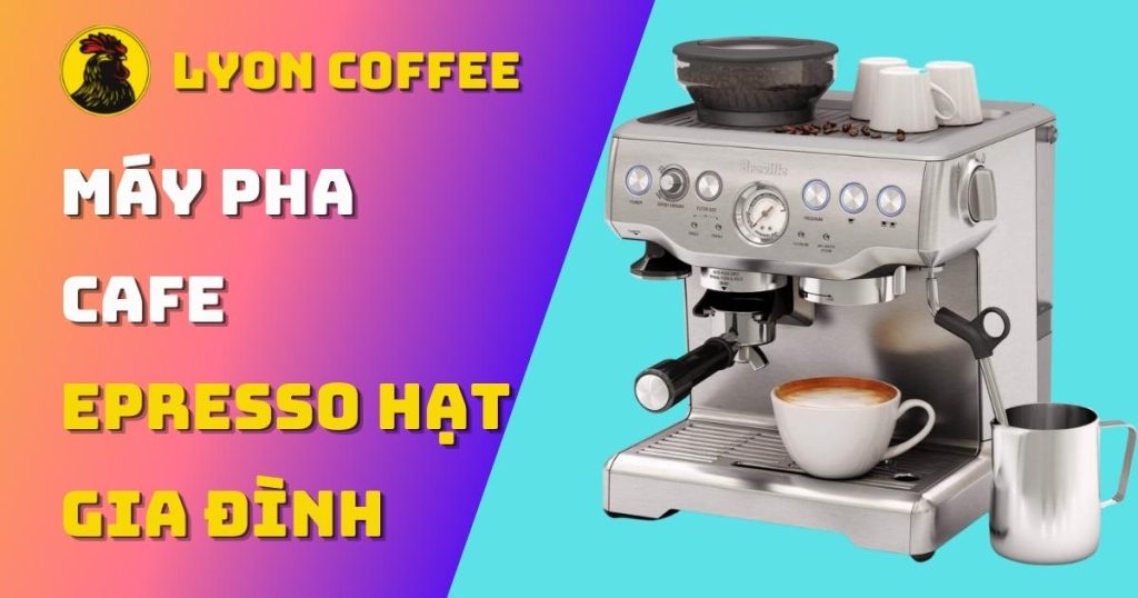 máy pha cafe espresso gia đình