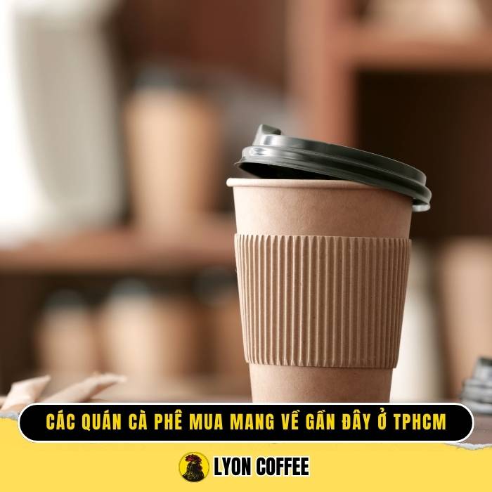 Top 20 quán cà phê mua mang về gần đây ở Sài Gòn nổi tiếng chất lượng cafe ngon