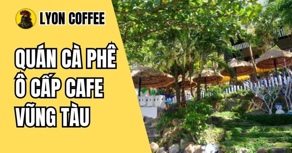 quán cafe Ô Cấp Vũng Tàu