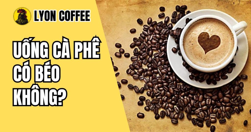 uống cà phê có béo không
